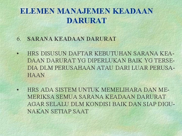 ELEMEN MANAJEMEN KEADAAN DARURAT 6. SARANA KEADAAN DARURAT • HRS DISUSUN DAFTAR KEBUTUHAN SARANA