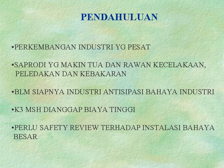 PENDAHULUAN • PERKEMBANGAN INDUSTRI YG PESAT • SAPRODI YG MAKIN TUA DAN RAWAN KECELAKAAN,