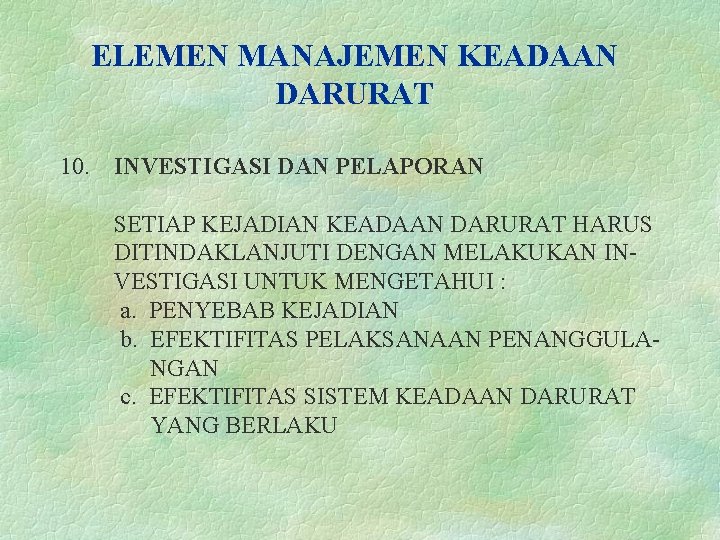 ELEMEN MANAJEMEN KEADAAN DARURAT 10. INVESTIGASI DAN PELAPORAN SETIAP KEJADIAN KEADAAN DARURAT HARUS DITINDAKLANJUTI