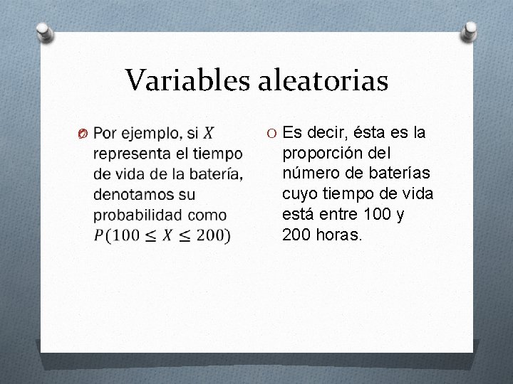 Variables aleatorias O O Es decir, ésta es la proporción del número de baterías