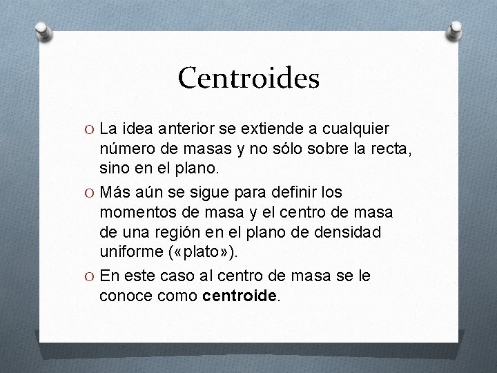 Centroides O La idea anterior se extiende a cualquier número de masas y no