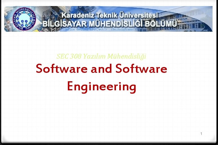 SEC 308 Yazılım Mühendisliği Software and Software Engineering 1 