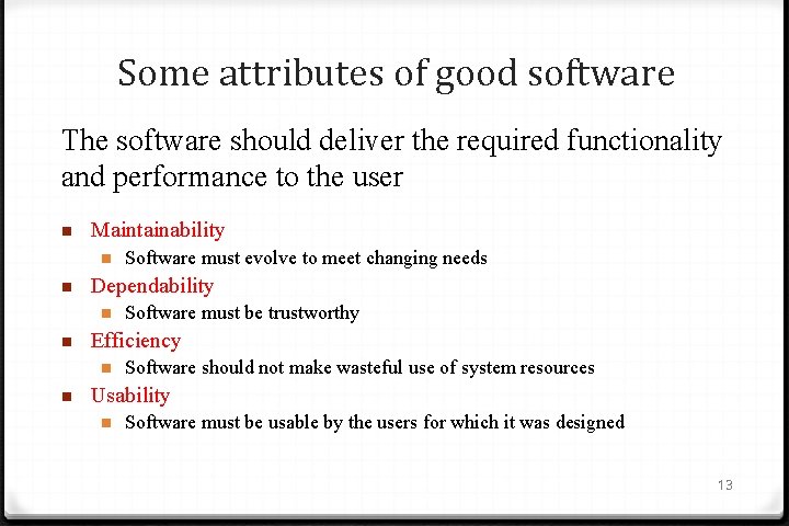 Some attributes of good software The software should deliver the required functionality and performance