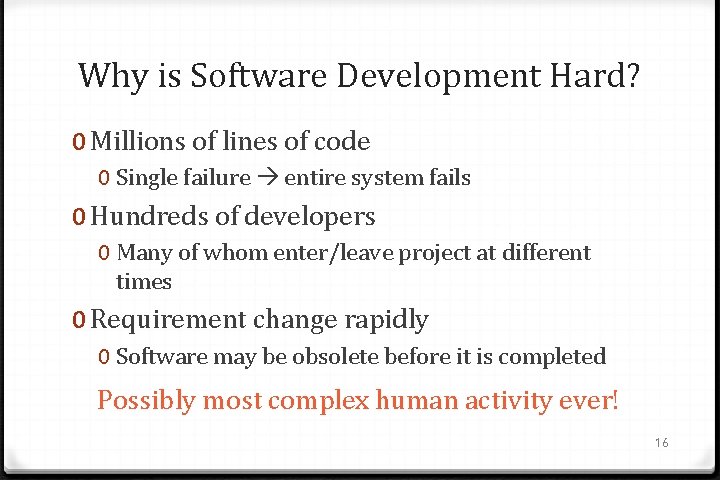 Why is Software Development Hard? 0 Millions of lines of code 0 Single failure