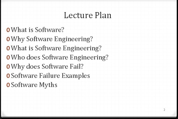 Lecture Plan 0 What is Software? 0 Why Software Engineering? 0 What is Software