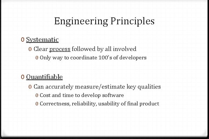 Engineering Principles 0 Systematic 0 Clear process followed by all involved 0 Only way