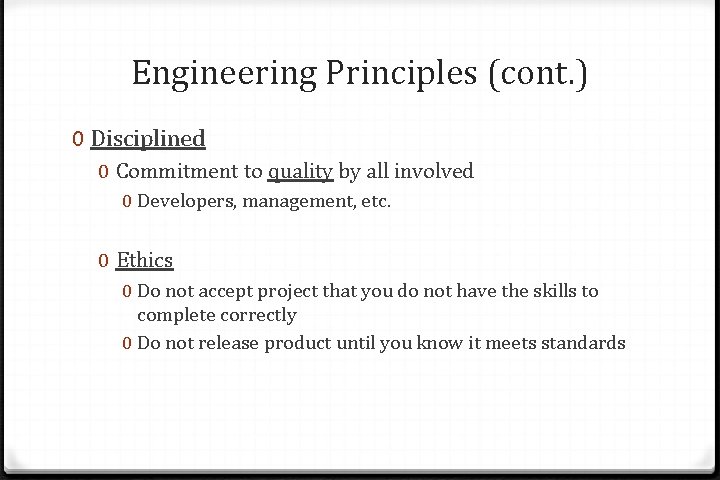 Engineering Principles (cont. ) 0 Disciplined 0 Commitment to quality by all involved 0