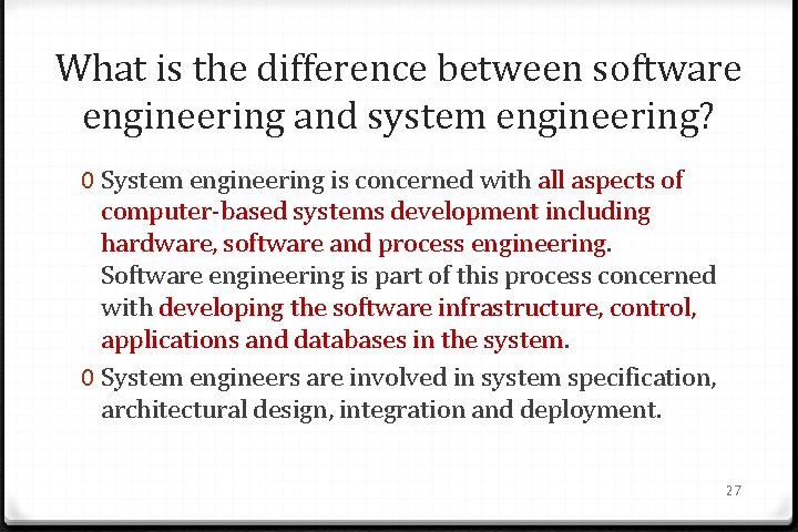 What is the difference between software engineering and system engineering? 0 System engineering is