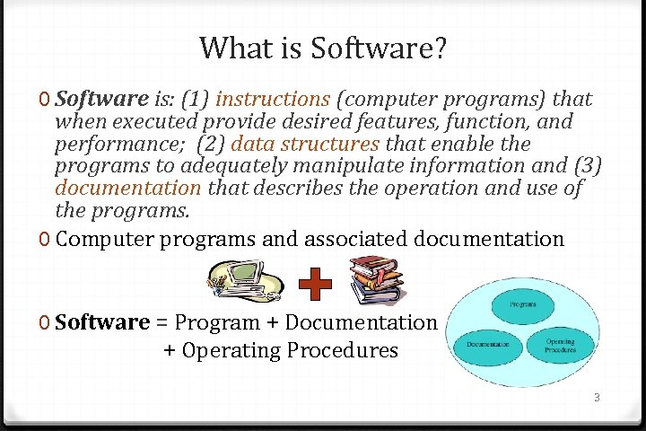 What is Software? 0 Software is: (1) instructions (computer programs) that when executed provide