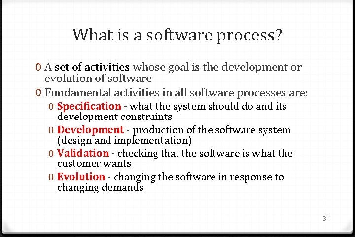 What is a software process? 0 A set of activities whose goal is the