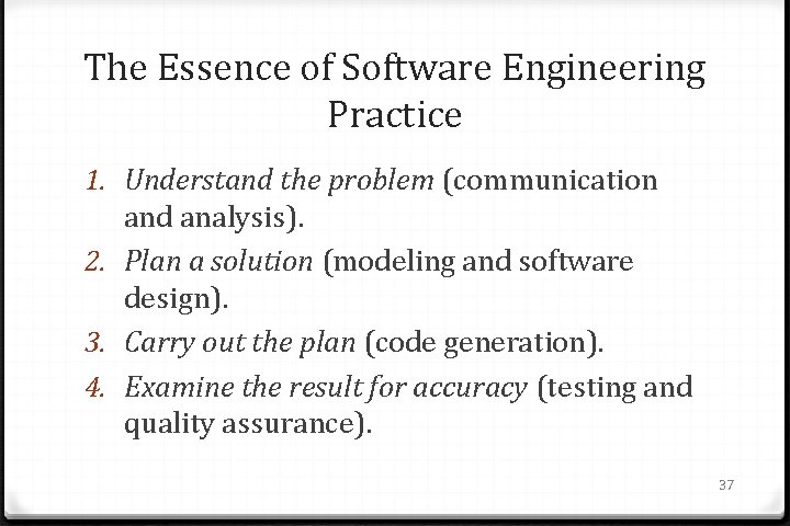 The Essence of Software Engineering Practice 1. Understand the problem (communication and analysis). 2.