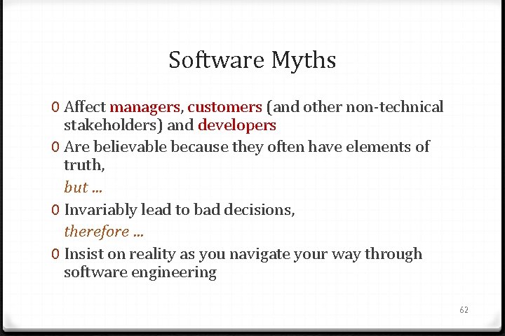 Software Myths 0 Affect managers, customers (and other non-technical stakeholders) and developers 0 Are