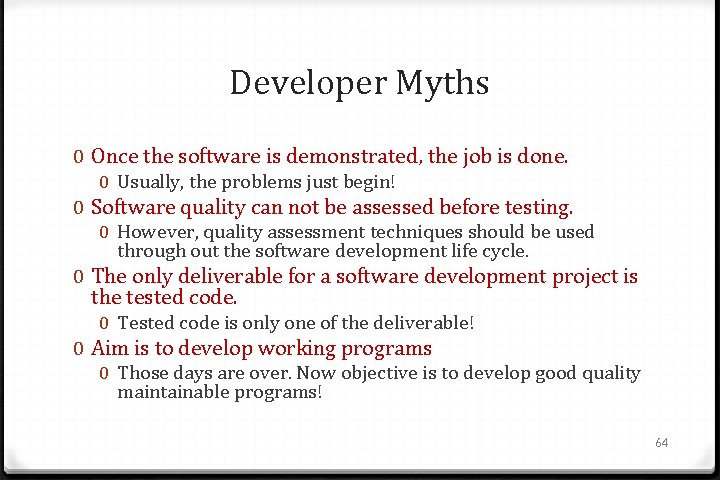 Developer Myths 0 Once the software is demonstrated, the job is done. 0 Usually,