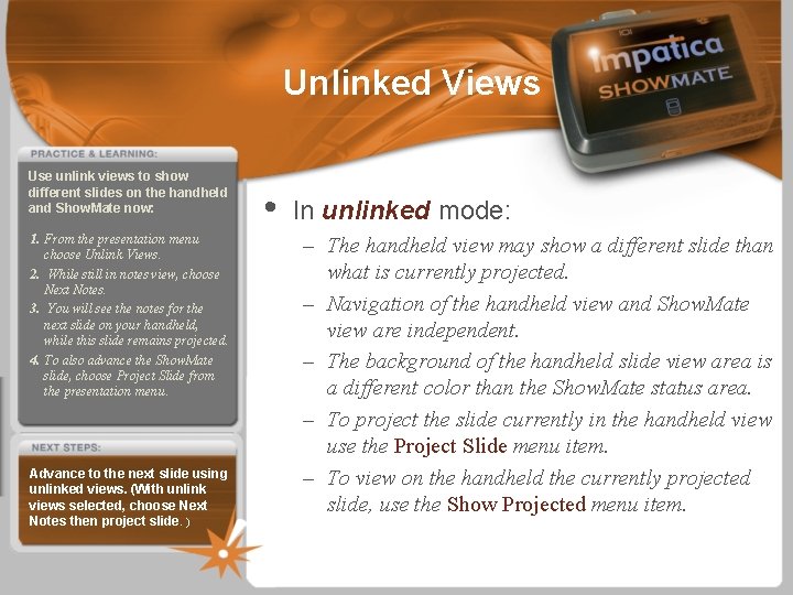 Unlinked Views Use unlink views to show different slides on the handheld and Show.