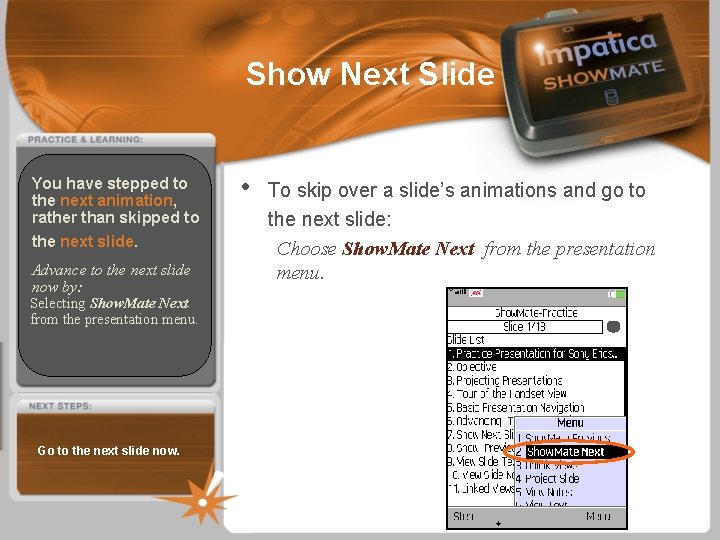 Show Next Slide You have stepped to the next animation, rather than skipped to