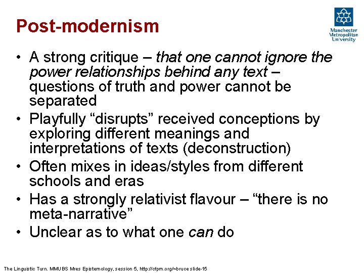 Post-modernism • A strong critique – that one cannot ignore the power relationships behind