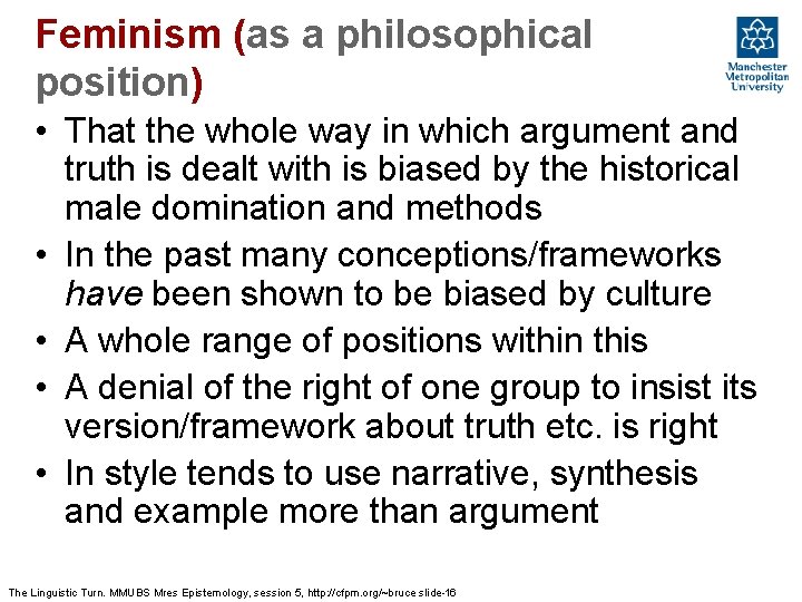 Feminism (as a philosophical position) • That the whole way in which argument and