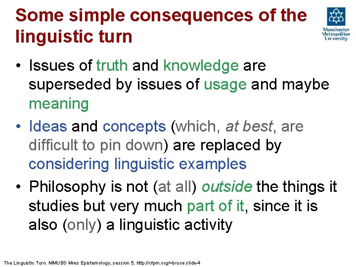Some simple consequences of the linguistic turn • Issues of truth and knowledge are