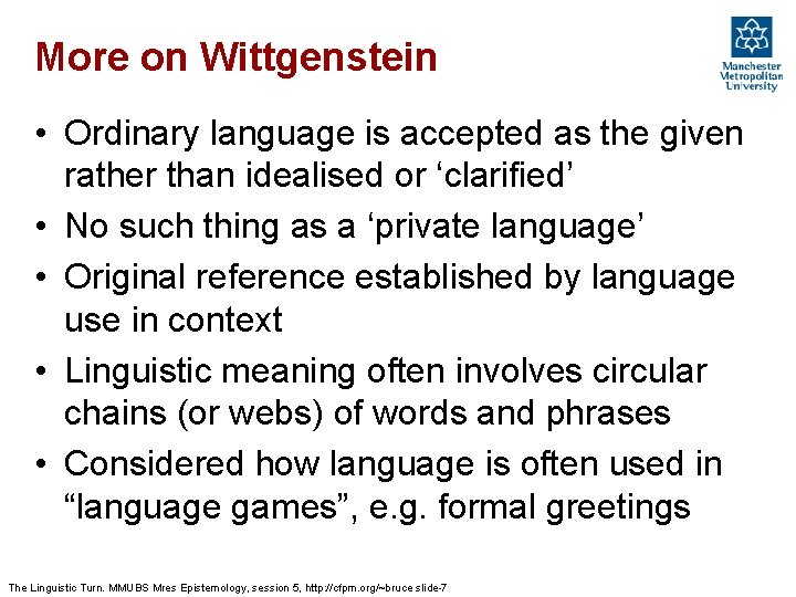 More on Wittgenstein • Ordinary language is accepted as the given rather than idealised