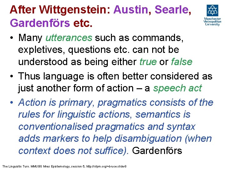 After Wittgenstein: Austin, Searle, Gardenförs etc. • Many utterances such as commands, expletives, questions