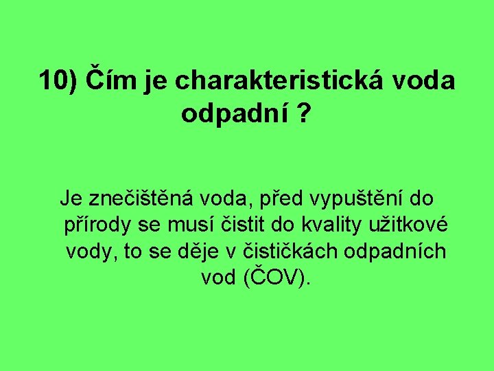 10) Čím je charakteristická voda odpadní ? Je znečištěná voda, před vypuštění do přírody