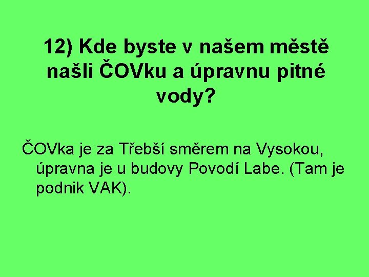 12) Kde byste v našem městě našli ČOVku a úpravnu pitné vody? ČOVka je