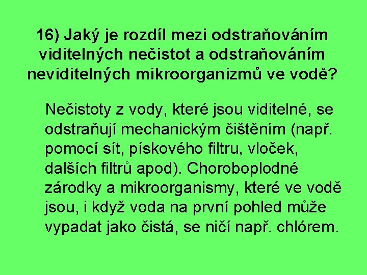 16) Jaký je rozdíl mezi odstraňováním viditelných nečistot a odstraňováním neviditelných mikroorganizmů ve vodě?