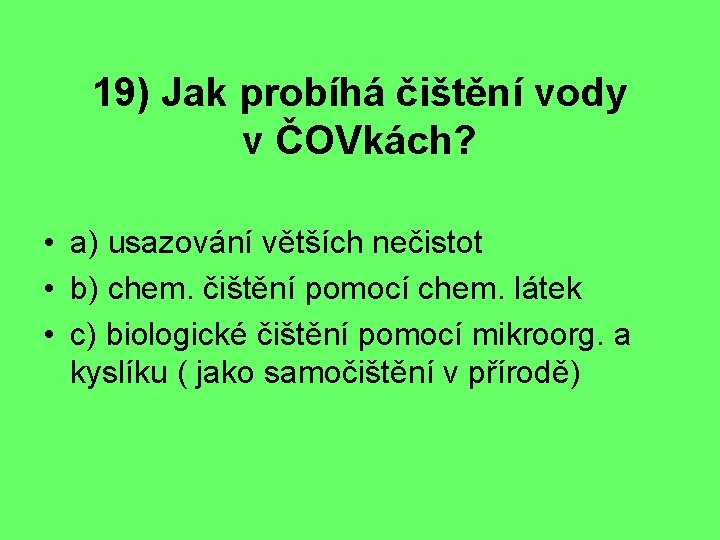 19) Jak probíhá čištění vody v ČOVkách? • a) usazování větších nečistot • b)