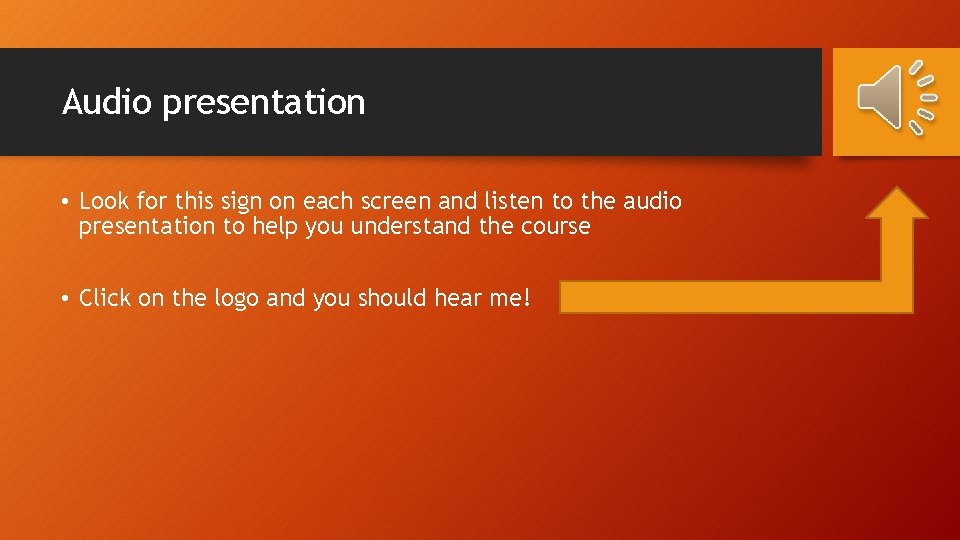 Audio presentation • Look for this sign on each screen and listen to the