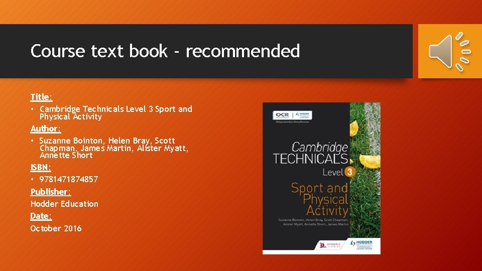 Course text book - recommended Title: • Cambridge Technicals Level 3 Sport and Physical