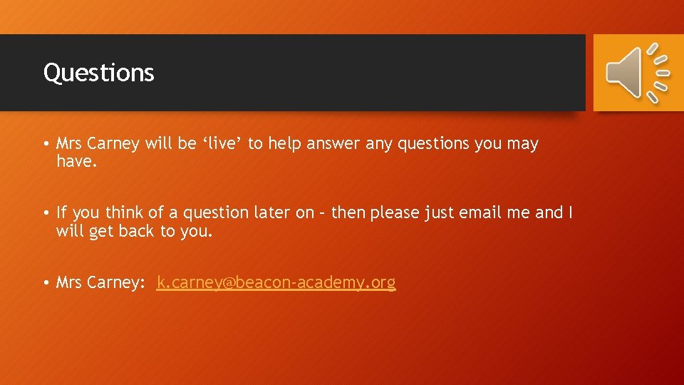 Questions • Mrs Carney will be ‘live’ to help answer any questions you may