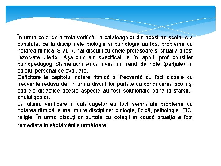 În urma celei de-a treia verificări a cataloagelor din acest an şcolar s-a constatat