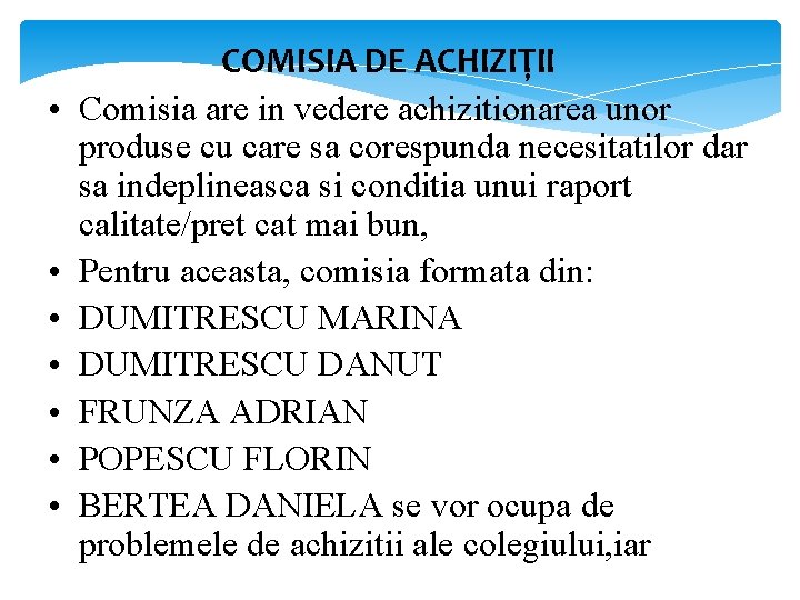  • • COMISIA DE ACHIZIȚII Comisia are in vedere achizitionarea unor produse cu