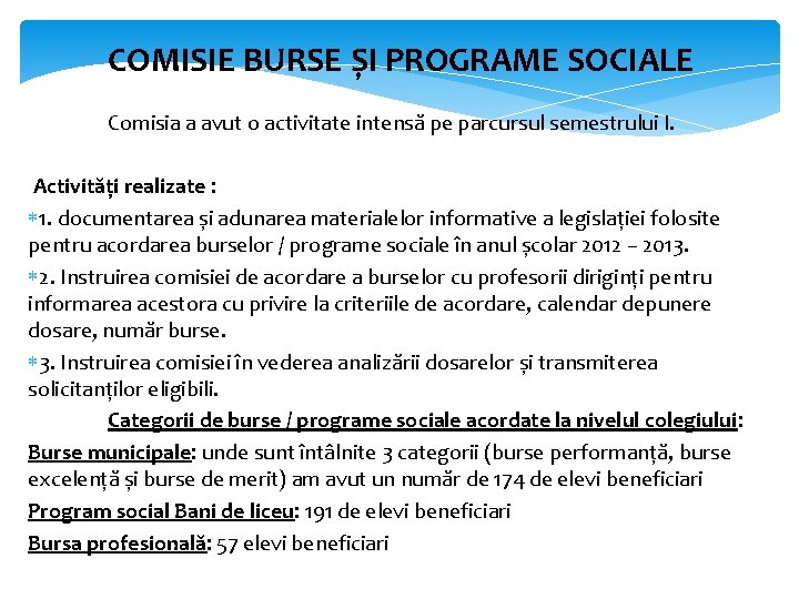 COMISIE BURSE ȘI PROGRAME SOCIALE Comisia a avut o activitate intensă pe parcursul semestrului