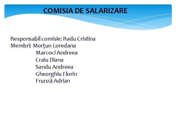 COMISIA DE SALARIZARE Responsabil comisie: Radu Cristina Membri: Morțun Loredana Marcoci Andreea Craiu Diana