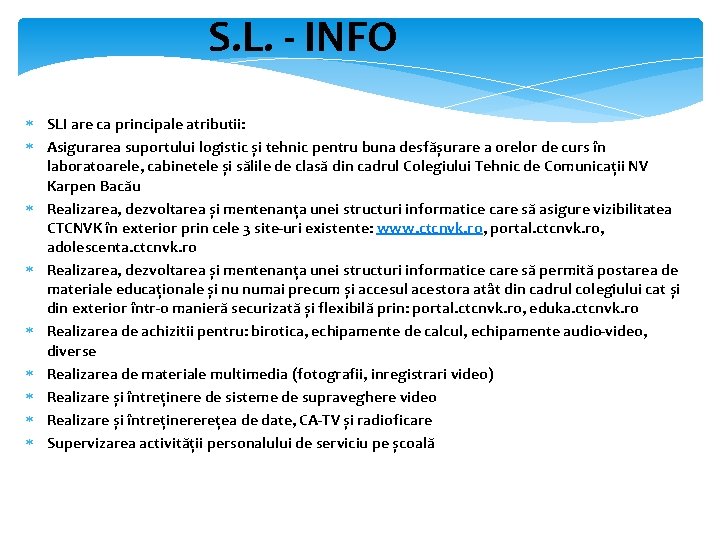 S. L. - INFO SLI are ca principale atributii: Asigurarea suportului logistic și tehnic