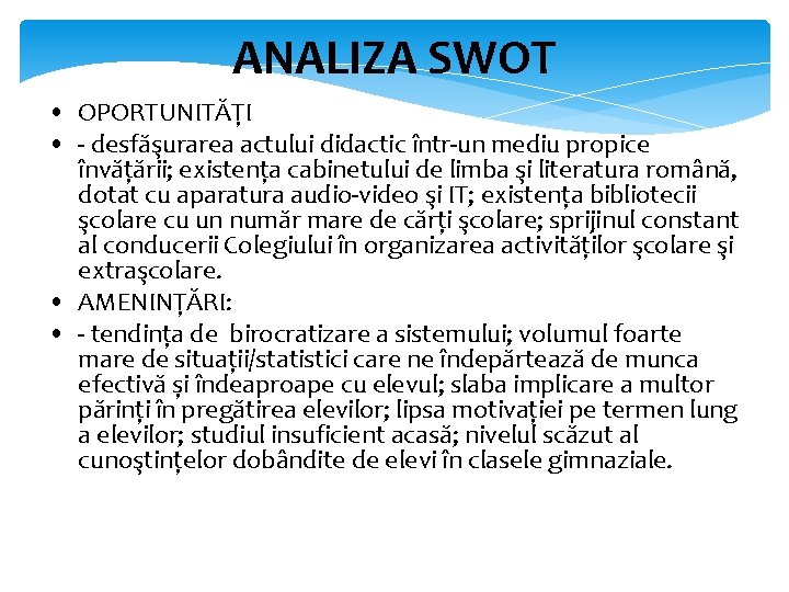 ANALIZA SWOT • OPORTUNITĂȚI • desfăşurarea actului didactic într un mediu propice învățării; existența