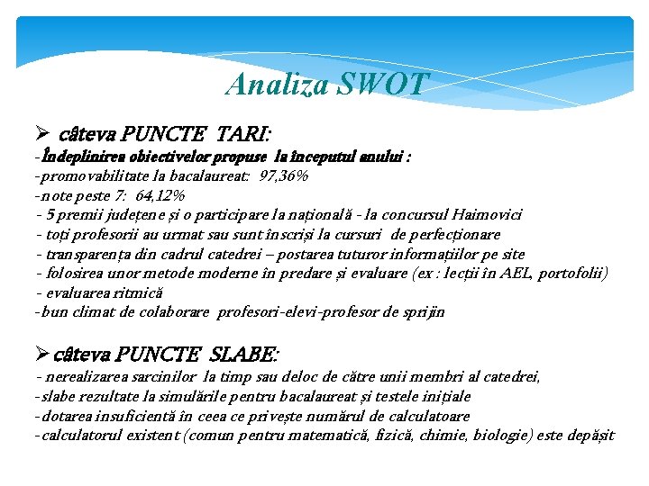 Analiza SWOT Ø câteva PUNCTE TARI: -Îndeplinirea obiectivelor propuse la începutul anului : -promovabilitate