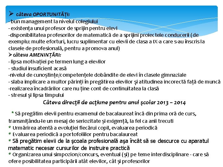 Ø câteva OPORTUNITĂȚI: - bun management la nivelul colegiului existența unui profesor de sprijin