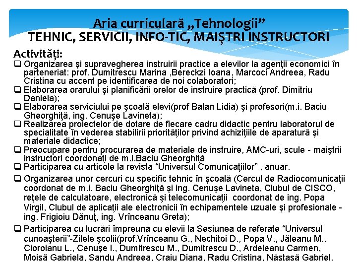Aria curriculară „Tehnologii” TEHNIC, SERVICII, INFO-TIC, MAIŞTRI INSTRUCTORI Activități: q Organizarea şi supravegherea instruirii