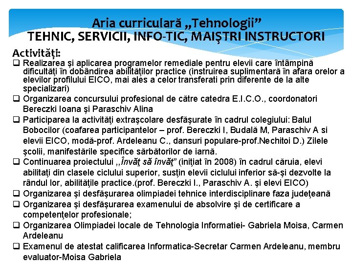 Aria curriculară „Tehnologii” TEHNIC, SERVICII, INFO-TIC, MAIŞTRI INSTRUCTORI Activități: q Realizarea şi aplicarea programelor