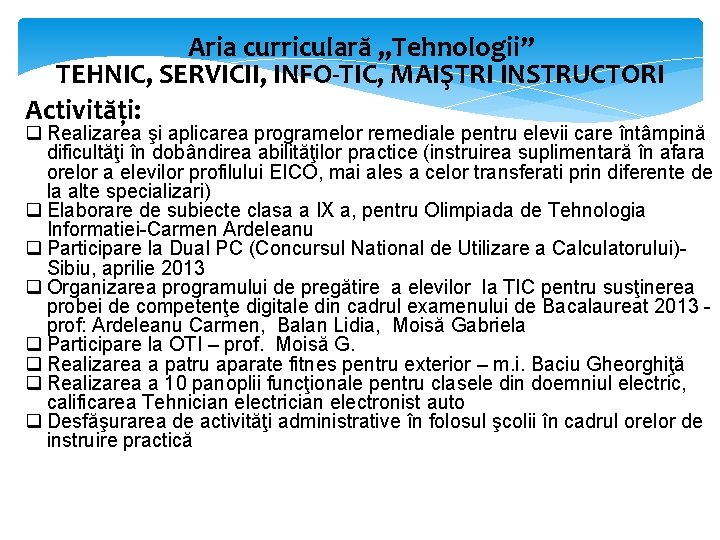 Aria curriculară „Tehnologii” TEHNIC, SERVICII, INFO-TIC, MAIŞTRI INSTRUCTORI Activități: q Realizarea şi aplicarea programelor