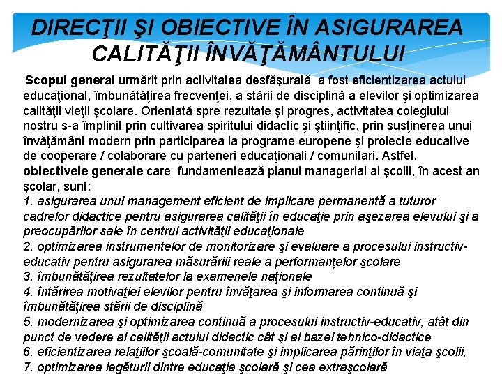 DIRECŢII ŞI OBIECTIVE ÎN ASIGURAREA CALITĂŢII ÎNVĂŢĂM NTULUI Scopul general urmărit prin activitatea desfăşurată