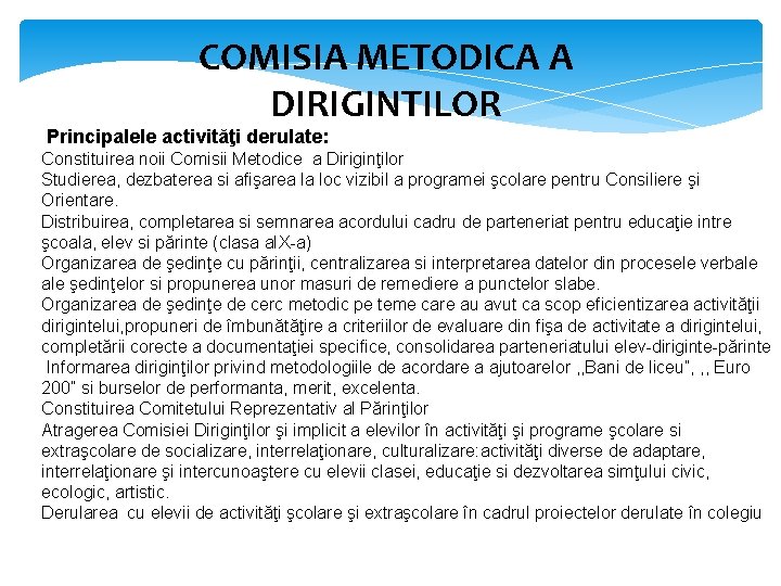 COMISIA METODICA A DIRIGINTILOR Principalele activităţi derulate: Constituirea noii Comisii Metodice a Diriginţilor Studierea,