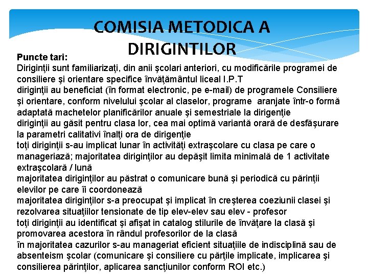 COMISIA METODICA A DIRIGINTILOR Puncte tari: Diriginţii sunt familiarizaţi, din anii şcolari anteriori, cu