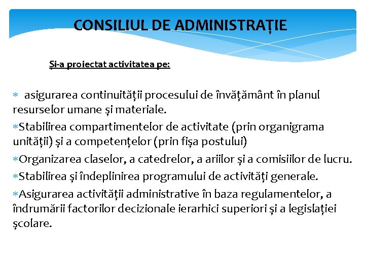 CONSILIUL DE ADMINISTRAȚIE Și-a proiectat activitatea pe: asigurarea continuității procesului de învățământ în planul