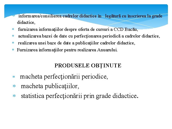  informarea/consilierea cadrelor didactice în legătură cu înscrierea la grade didactice, furnizarea informaţiilor despre