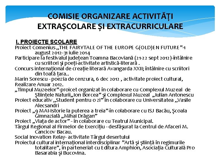 COMISIE ORGANIZARE ACTIVITĂȚI EXTRAȘCOLARE ȘI EXTRACURRICULARE I. PROIECTE SCOLARE Proiect Comenius , , THE