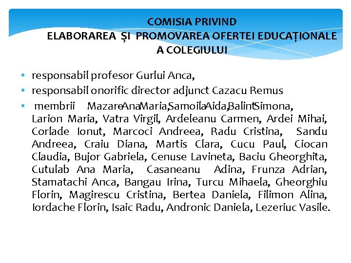COMISIA PRIVIND ELABORAREA ŞI PROMOVAREA OFERTEI EDUCAȚIONALE A COLEGIULUI • responsabil profesor Gurlui Anca,