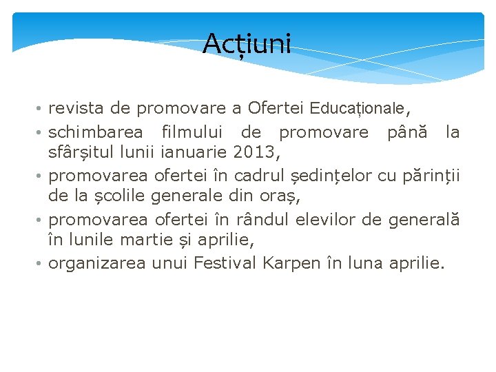 Acțiuni • revista de promovare a Ofertei Educaționale, • schimbarea filmului de promovare până